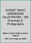 Paperback SUNSET BASIC GARDENING ILLUSTRATED : 925 Drawings & Photographs Book