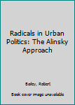 Paperback Radicals in Urban Politics: The Alinsky Approach Book