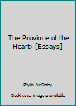 Hardcover The Province of the Heart; [Essays] Book