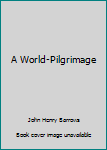 A World-Pilgrimage