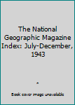 Hardcover The National Geographic Magazine Index: July-December, 1943 Book