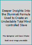 Hardcover Deeper Insights Into the Illuminati Formula Used to Create an Undectable Total Mind-controlled Slave Book
