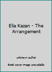 Elia Kazan - The Arrangement