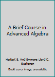 Hardcover A Brief Course in Advanced Algebra Book