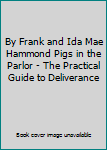 By Frank and Ida Mae Hammond Pigs in the Parlor - The Practical Guide to Deliverance