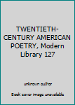Unknown Binding TWENTIETH-CENTURY AMERICAN POETRY, Modern Library 127 Book