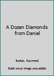 Hardcover A Dozen Diamonds from Daniel Book