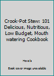 Paperback Crook-Pot Stew: 101 Delicious, Nutritious, Low Budget, Mouth watering Cookbook Book