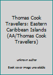 Paperback Thomas Cook Travellers: Eastern Caribbean Islands (AA/Thomas Cook Travellers) Book