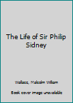 Hardcover The Life of Sir Philip Sidney Book