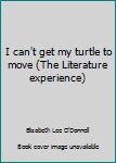 Paperback I can't get my turtle to move (The Literature experience) Book