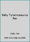 Hardcover Baby Tyrannosaurus Rex Book