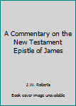 Hardcover A Commentary on the New Testament Epistle of James Book