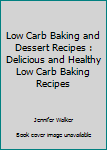 Paperback Low Carb Baking and Dessert Recipes : Delicious and Healthy Low Carb Baking Recipes Book