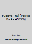 Fugitive Trail (Pocket Books #55306)