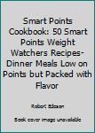 Paperback Smart Points Cookbook: 50 Smart Points Weight Watchers Recipes-Dinner Meals Low on Points but Packed with Flavor Book