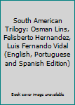 South American Trilogy: Osman Lins, Felisberto Hernandez, Luis Fernando Vidal (Collecion Poiesis)