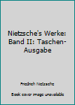 Nietzsche's Werke: Band II: Taschen-Ausgabe