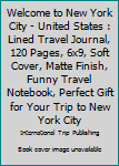 Paperback Welcome to New York City - United States : Lined Travel Journal, 120 Pages, 6x9, Soft Cover, Matte Finish, Funny Travel Notebook, Perfect Gift for Your Trip to New York City Book