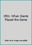Paperback 1951: When Giants Played the Game Book