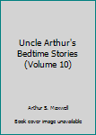 Leather Bound Uncle Arthur's Bedtime Stories (Volume 10) Book
