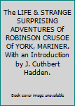 The LIFE & STRANGE SURPRISING ADVENTURES Of ROBINSON CRUSOE Of YORK, MARINER. With an Introduction by J. Cuthbert Hadden.