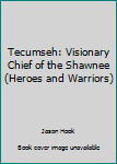 Hardcover Tecumseh: Visionary Chief of the Shawnee (Heroes and Warriors) Book
