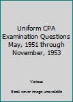 Hardcover Uniform CPA Examination Questions May, 1951 through November, 1953 Book