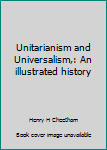 Hardcover Unitarianism and Universalism,: An illustrated history Book