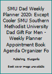 SMU Dad Weekly Planner 2020: Except Cooler SMU Southern Methodist University Dad Gift For Men Weekly Planner Appointment Book Agenda Organizer For 2020 Southern Methodist University Best Dad Present W