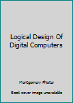 Hardcover Logical Design Of Digital Computers Book