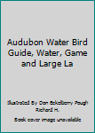 Unknown Binding Audubon Water Bird Guide, Water, Game and Large La Book