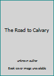 Hardcover The Road to Calvary Book