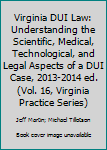 Paperback Virginia DUI Law: Understanding the Scientific, Medical, Technological, and Legal Aspects of a DUI Case, 2013-2014 ed. (Vol. 16, Virginia Practice Series) Book