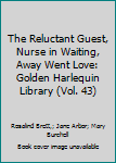 Hardcover The Reluctant Guest, Nurse in Waiting, Away Went Love: Golden Harlequin Library (Vol. 43) Book