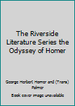 The Riverside Literature Series the Odyssey of Homer