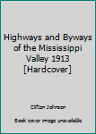 Highways and Byways of the Mississippi Valley 1913 [Hardcover]