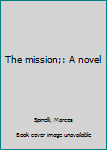 Unknown Binding The mission;: A novel Book
