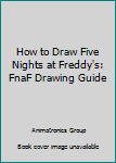 Paperback How to Draw Five Nights at Freddy's: FnaF Drawing Guide Book