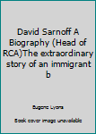 Hardcover David Sarnoff A Biography (Head of RCA)The extraordinary story of an immigrant b Book