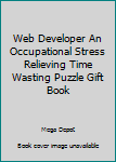 Paperback Web Developer An Occupational Stress Relieving Time Wasting Puzzle Gift Book