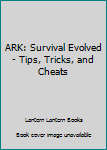 Paperback ARK: Survival Evolved - Tips, Tricks, and Cheats Book