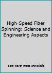 Hardcover High-Speed Fiber Spinning: Science and Engineering Aspects Book