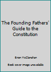 Hardcover The Founding Fathers' Guide to the Constitution Book