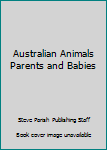 Unknown Binding Australian Animals Parents and Babies Book