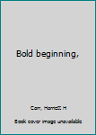 Hardcover Bold beginning, Book