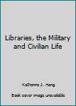Hardcover Libraries, the Military and Civilian Life Book