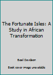 Hardcover The Fortunate Isles: A Study in African Transformation Book