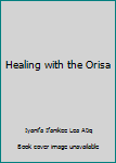 Paperback Healing with the Orisa Book