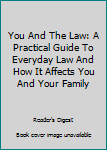 You and the Law: a practical guide to everyday law and how it affects you and your family